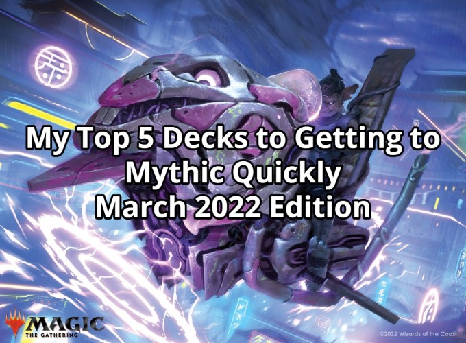 My Top 5 Decks to Getting to Mythic Quickly - March 2022 Edition